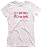 Too Pretty for a Job Tee