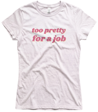 Too Pretty for a Job Tee