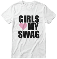 Girls Love My Swag Tee